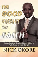 Nicholas Okore | The Good Fight Of Faith | Taschenbuch | Englisch (2012)