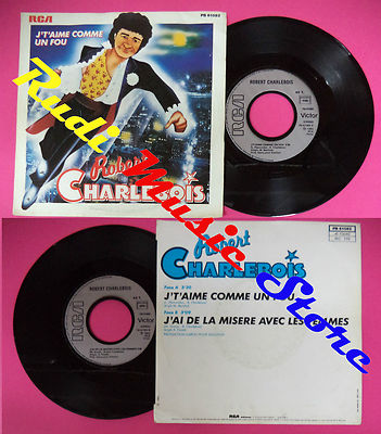 LP 45 7'' ROBERT CHARLEBOIS J't'aime comme un fou J'ai de la misere (QSC3)