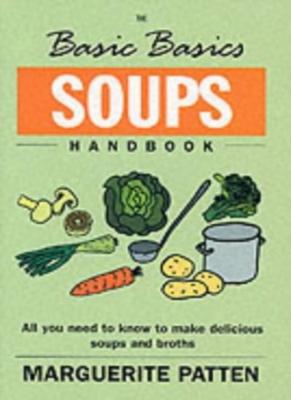 The Basic Basics Soups Handbook: All You Need to Know to Make Delicious Soups ,
