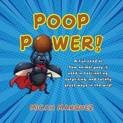Poop Power!: A Fun Read at How Animal Poop Is Used in Fascinating, Surprising, a