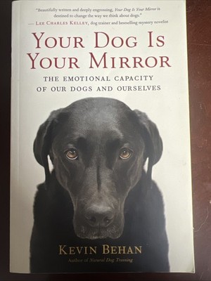 Your Dog Is Your Mirror: The Emotional Capacity of Our Dogs and Ourselves