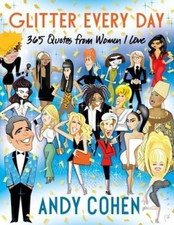 Glitter Every Day: 365 Quotes from Women I Love by Andy Cohen: New