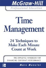 Time Management: 24 Techniques to Make Each Minute Count at