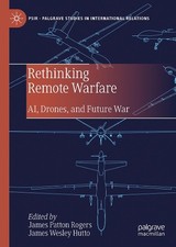 Rethinking Remote Warfare: AI, Drones, and Future War by James Patton Rogers Har