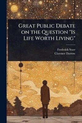 Great Public Debate on the Question ''Is Life Worth Living'' by Frederick Starr Pa