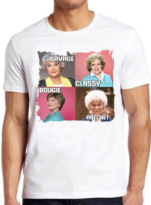 Golden Girls Savage Classy Bougie Ratchet TV-Serie lustiges Geschenk T-Shirt C1392