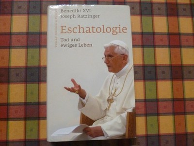 Benedikt XVI. Joseph Ratzinger - Eschatologie - Tod und ewiges Leben