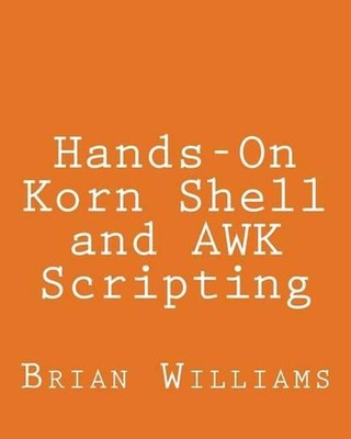Hands-On Korn Shell and AWK Scripting: Learn Unix and Linux Programming Through 