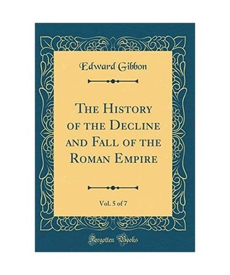 The History of the Decline and Fall of the Roman Empire, Vol. 5 of 7 