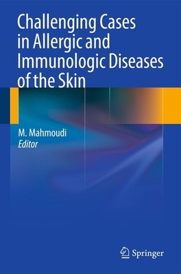Challenging Cases in Allergic and Immunologic Diseases of the Skin Massoud Mahmo