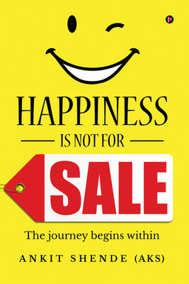 Happiness is not for sale : The journey begins within   Ankit Shende (AKS), Pape