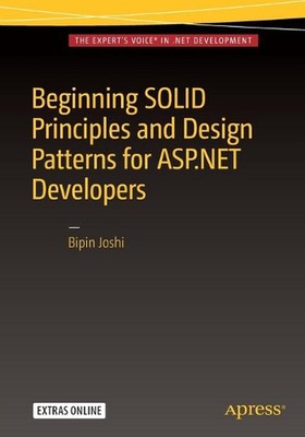 Beginning SOLID Principles and Design Patterns for ASP.NET Developers by Bipin J