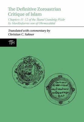 The Definitive Zoroastrian Critique of Islam   Chapters 11 12 of the Skand Guma 