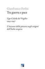 Gianfranco Ferl Tra guerra e pace. Ugo Celada da Virgilio, 1943-19 (Tapa blanda)