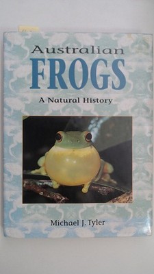 Australian Frogs - A Natural History, Tyler, Michael: