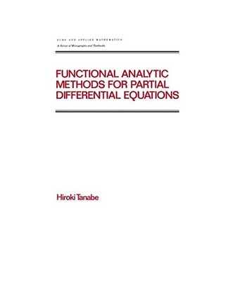 Functional Analytic Methods for Partial Differential Equations, Hiroki Tanabe