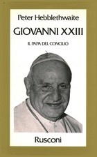Giovanni XXIII. Il papa del Concilio - Peter Hebblethwaite (Rusconi) [1989]