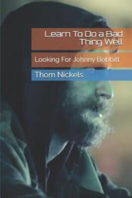 Learn To Do a Bad Thing Well: Looking For Johnny Bobbitt by Nickels, Thom