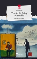 Emma Hall | The Art Of Being Miserable. Life Is A Story - story.one | Buch