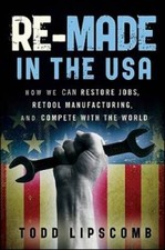 Re-Made in the USA: How We Can Restore Jobs, Retool Manufacturing, and Co - GOOD