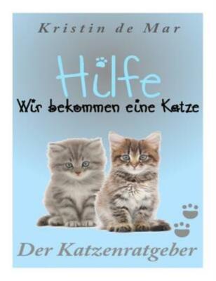 Hilfe Wir Bekommen Eine Katze: Der Katzenratgeber