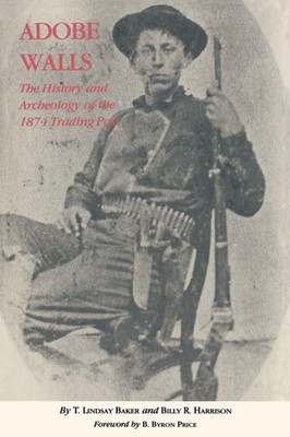 Adobe Walls The History and Archaeology of the 1874 Trading Post Baker (u. a.)