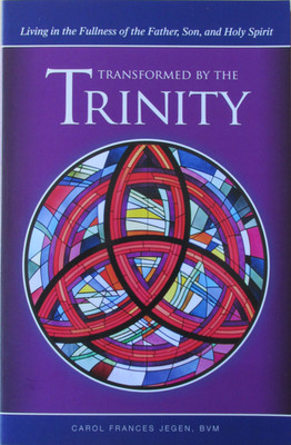 Transformed by the Trinity. Living in the Fullness of the Father, Son... - Jegen