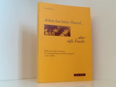 Arbeit hat bittre Wurzel... ...aber süße Frucht: Reflexionen über die Anfänge de