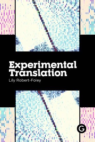 Lily Robert-Foley Experimental Translation (Tascabile) Practice as Research