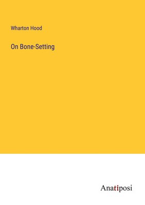 On Bone-Setting Wharton Hood Taschenbuch Kartoniert / Broschiert Englisch 2023