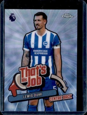 LEWIS DUNK THATS HIS JOB TOPPS CHROME