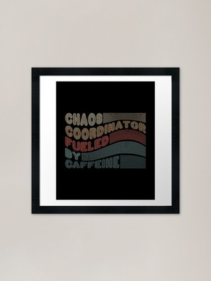 Chaos Coordinator Fueled by Caffein Gerahmtes Wandbild Poster Leinwanddruck Bild