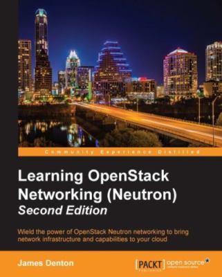 Learning OpenStack Networking (Neutron) - Second Edition by Denton, James