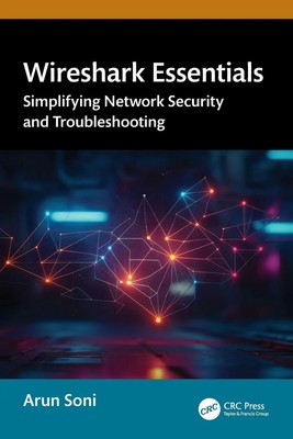 Wireshark Essentials Simplifying Network Security and Troubleshooting Arun Soni