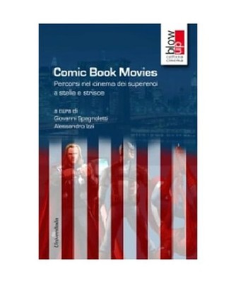 Comic book movies. Percorsi nel cinema dei supereroi a stelle e strisce 