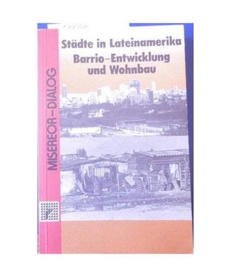 Städte in Lateinamerika. Barrio-Entwicklung und Wohnbau, Schütz Eike Jakob