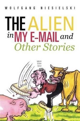 The Alien in My E-mail and Other Stories by Wolfgang Niesielski (English) Paperb