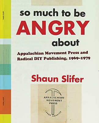 So Much to Be Angry About: Appalachian Movement Press... - Shaun Slifer (author)