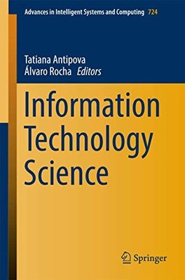 Information Technology Science: 724 (Advances in Intelligent Systems and Computi