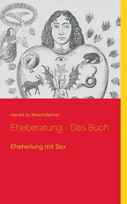 Eheberatung - Das Buch: Eheheilung mit Sex by Herold Zu Moschdehner (German) Pap