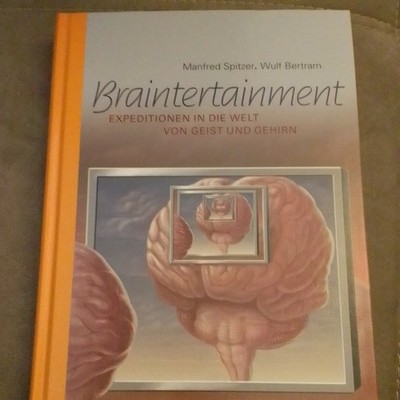 Braintertainment: Expeditionen in die Welt von Geist & Gehirn Expeditionen in di