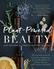 Plant-Powered Beauty: The Essential Guide to Using Natural Ingredients for Heal,