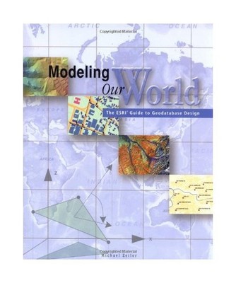 Modeling Our World: The ESRI Guide to Geodatabase Design, Michael Zieler, Michae