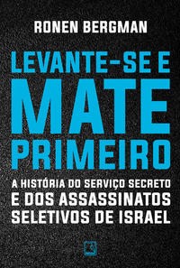 Levante-se e Mate Primeiro - A história do serviço secreto e dos assassinatos