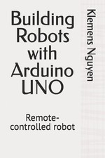 Building Robots with Arduino UNO: Remote-controlled robot by Klemens Nguyen Pape