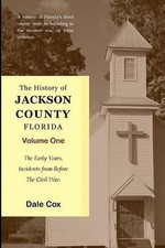 The History Of Jackson County, Florida: The Early Years by Dale Cox (English) Pa
