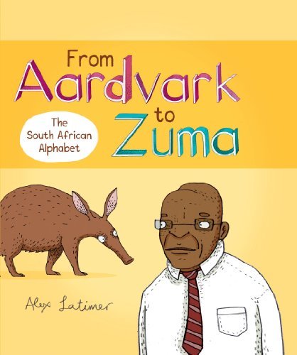 From Aardvark to Zuma  South African Alphabet - Hardback - Very Good Condition