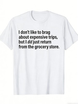 I Don'T Like to Brag about Expensive Trips, Funny Quotes T-Shirt, Men'S And Wo