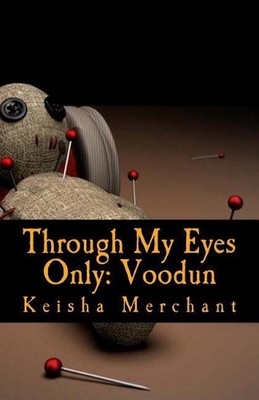 Through My Eyes Only: Voodun: In the 21st Century by Keisha Lanell