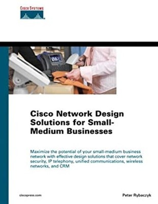 Cisco Network Design Solutions for Small-Medium Businesses Peter